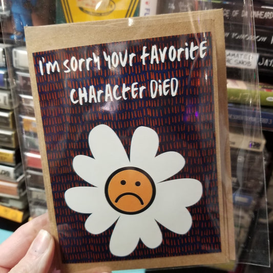 I'm Sorry Your Favorite Character Died GREETING CARD by Skullduggery Studio