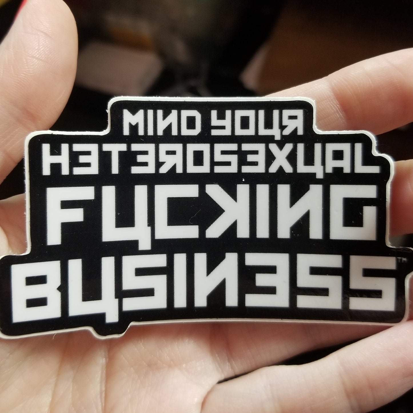 Mind Your Heterosexual Fucking Business STICKER