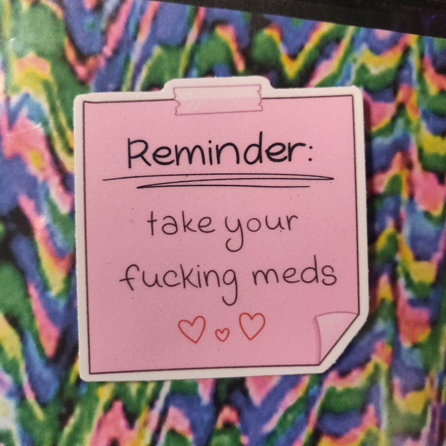 Reminder Take Your Fucking Meds STICKER