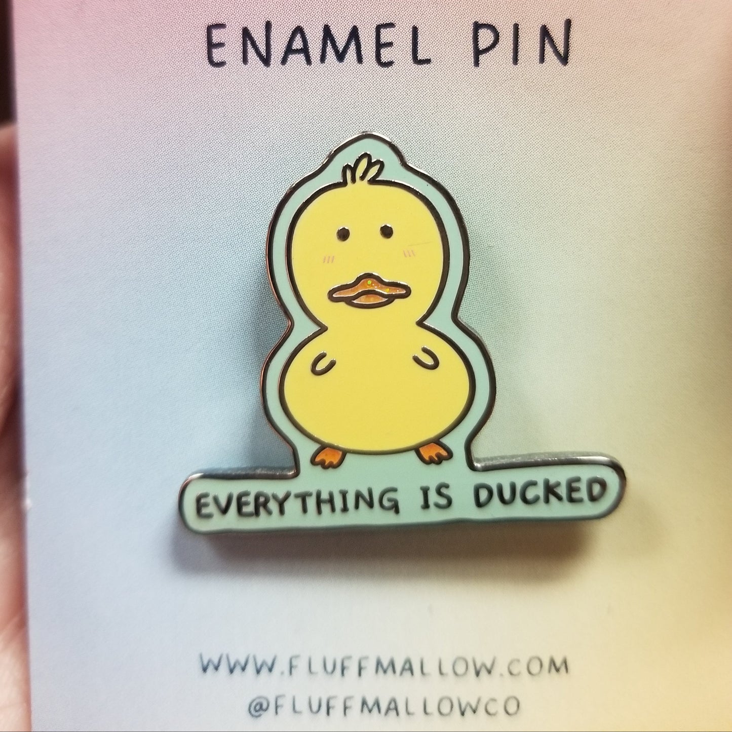 Everything Is Ducked ENAMEL PiN