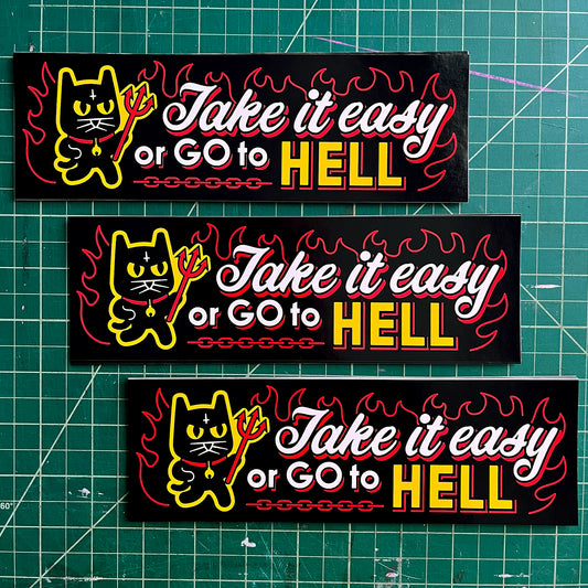 Take It Easy Or Go To Hell BUMPER STICKER by the666cat