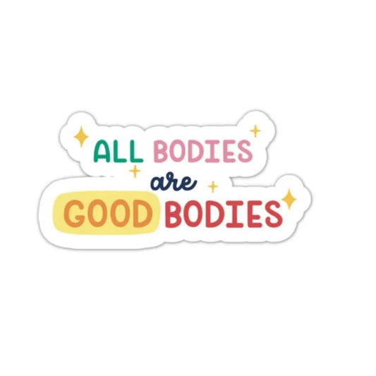 All Bodies are Good Bodies STICKER