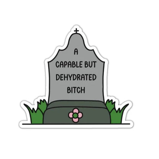 A Capable but Dehydrated Bitch STICKER