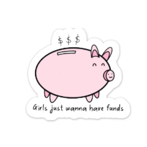 Girls Just Wanna Have Funds Clear STICKER
