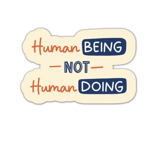 Human Being Not Human Doing STICKER