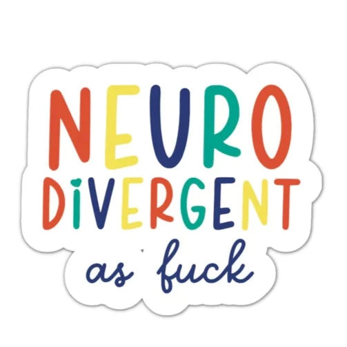 Neurodivergent as fuck STICKER