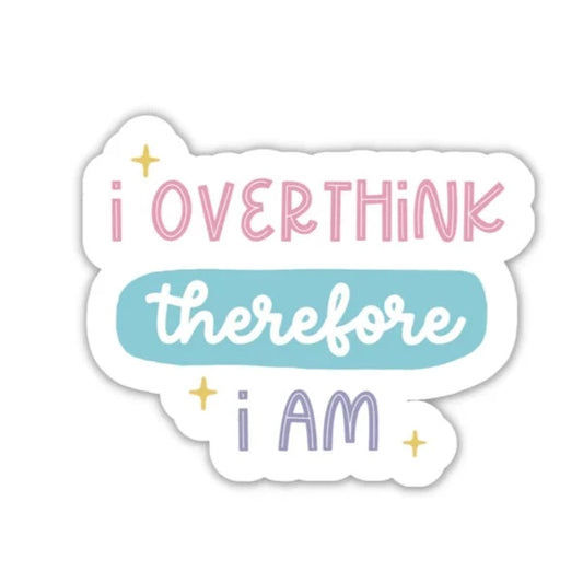 I Overthink Therefore I Am STICKER