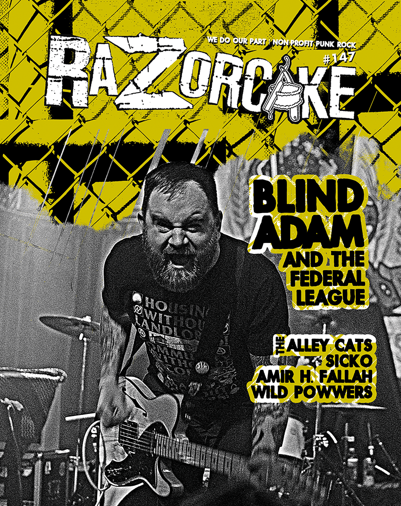 Razorcake 147 ZiNE featuring Blind Adam And The Federal League, The Alley Cats, Sicko, Wild Powwers, and Amir H. Fallah