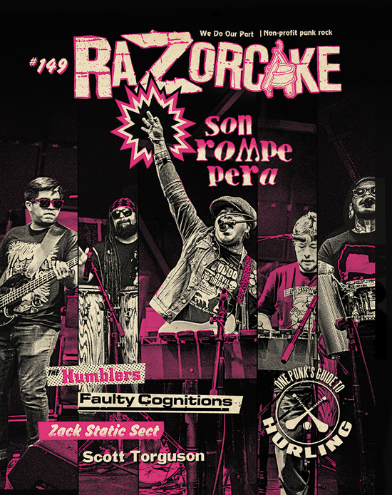 Razorcake 149 DIY Punk ZiNE featuring Son Rompe Pera, Faulty Cognitions, The Humblers, Zack Static Sect, Scott Torguson, and One Punk’s Guide to Hurling