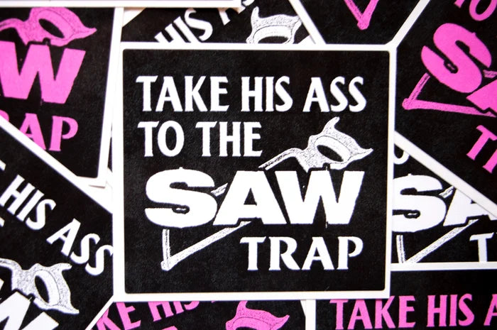 Take His Ass to the Saw Trap STiCKER