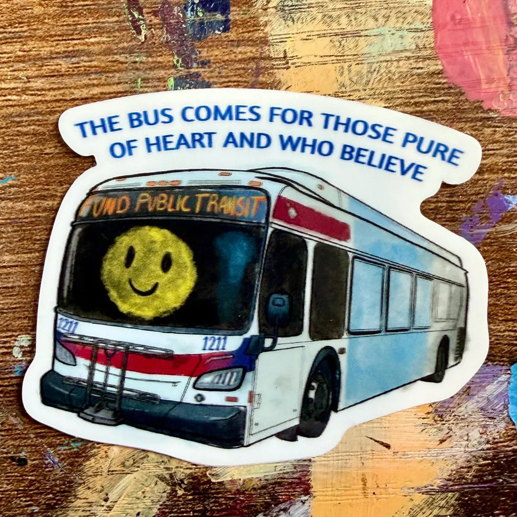 The Bus Comes For Those Pure of Heart STICKER