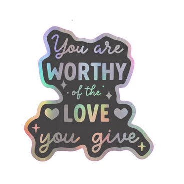 You are worthy of the love you give STICKER