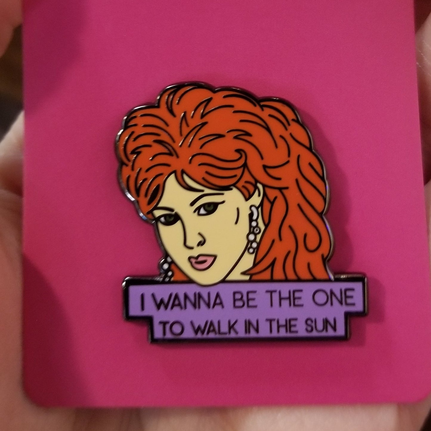 Cyndi I Wanna Be The One To Walk In The Sun ENAMEL PIN