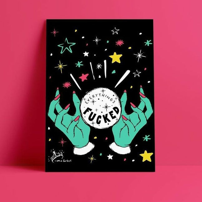 Everything's Fucked PRINT