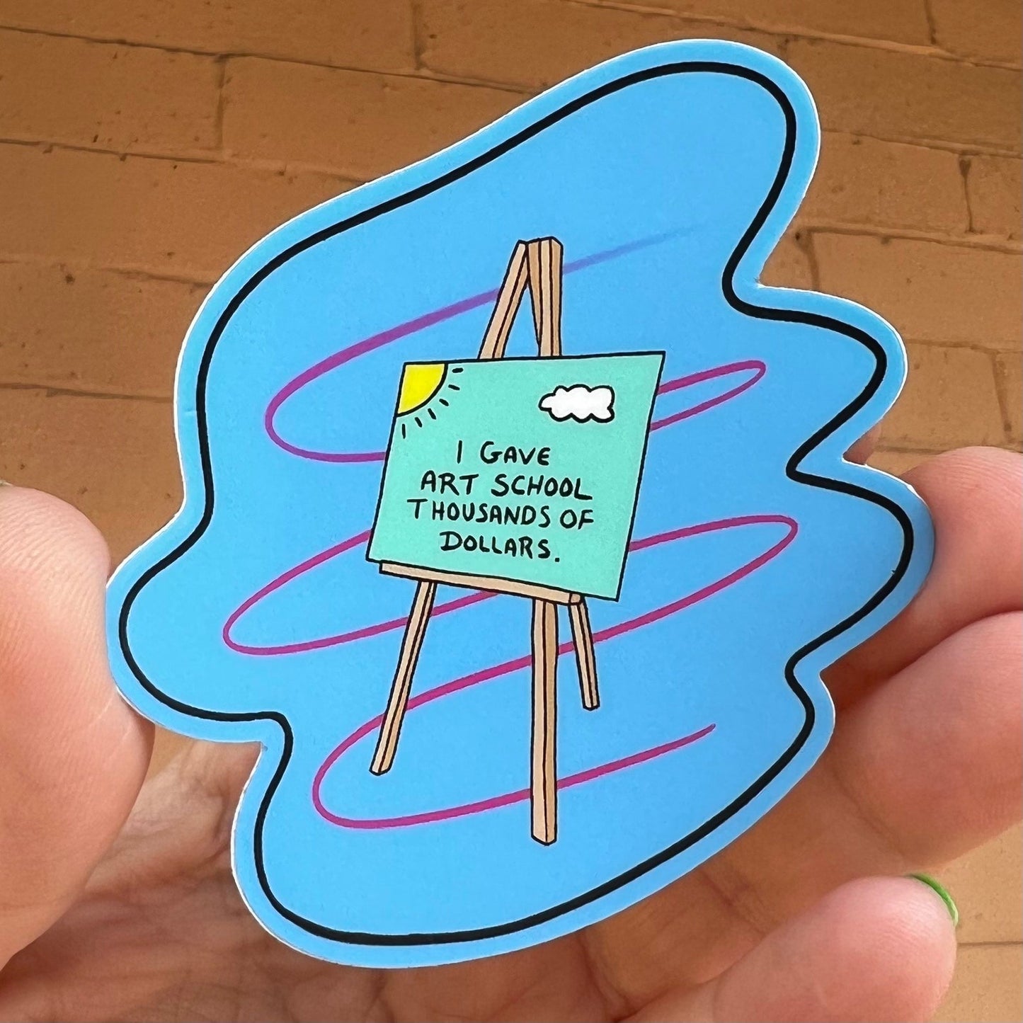 I Gave Art School Thousands Of Dollars STICKER