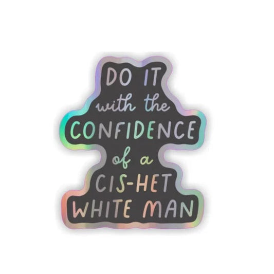 Do it with the confidence of a mediocre cis-het white man STICKER