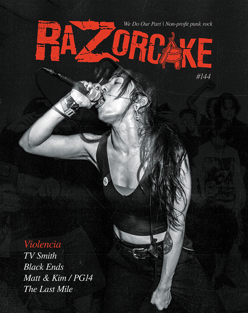 Razorcake DIY Punk ZiNE Issue Razorcake 144, featuring Violencia, TV Smith, Black Ends, Matt & Kim / PG14, The Last Mile