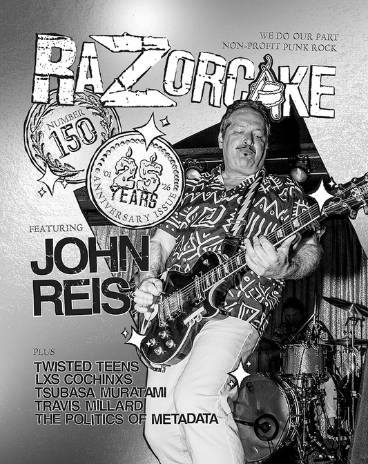 Razorcake 150 DIY Punk ZiNE 25th anniversary issue featuring John Reis (Part 1), Tsubasa Muratani, Lxs Cochinxs, Twisted Teens, Travis Millard, and The Politics of Metadata