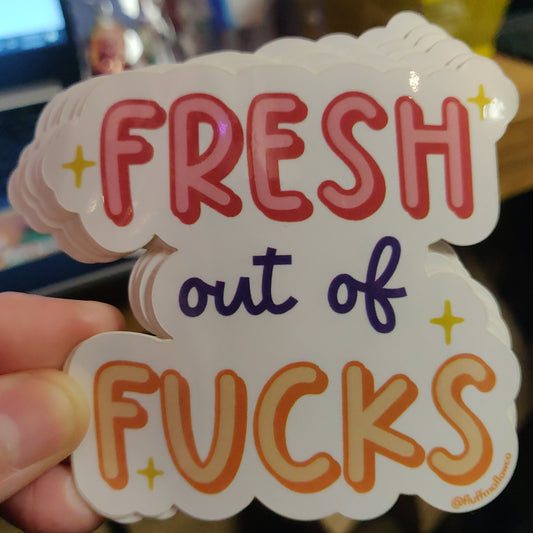 Fresh Out of Fucks STICKER