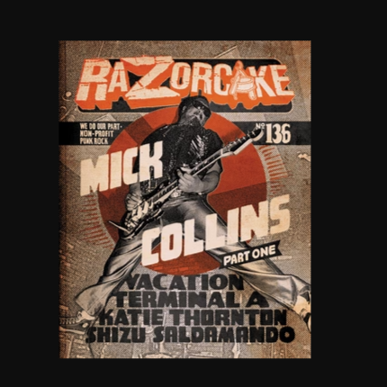 Razorcake DIY Punk ZiNE Issue #136: featuring Mick Collins (Part 1), Shizu Saldamando, Vacation, Katie Thornton, and Terminal A