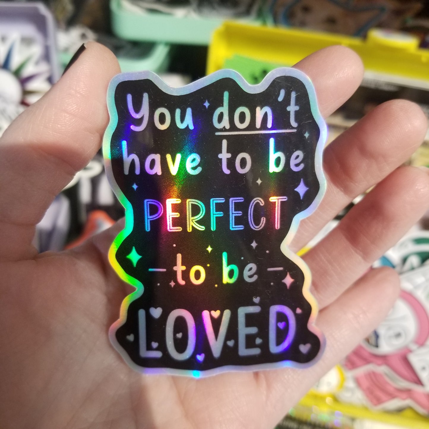 You don't have to be perfect to be loved Holographic STICKER