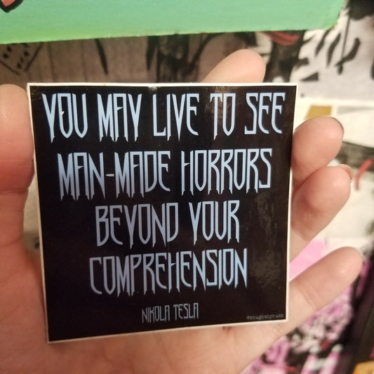 You May Live To See Man Made Horrors Beyond Your Comprehension  STICKER