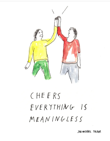 Cheers Everything is Meaningless PRINT