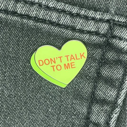 Don't Talk to Me ENAMEL PiN