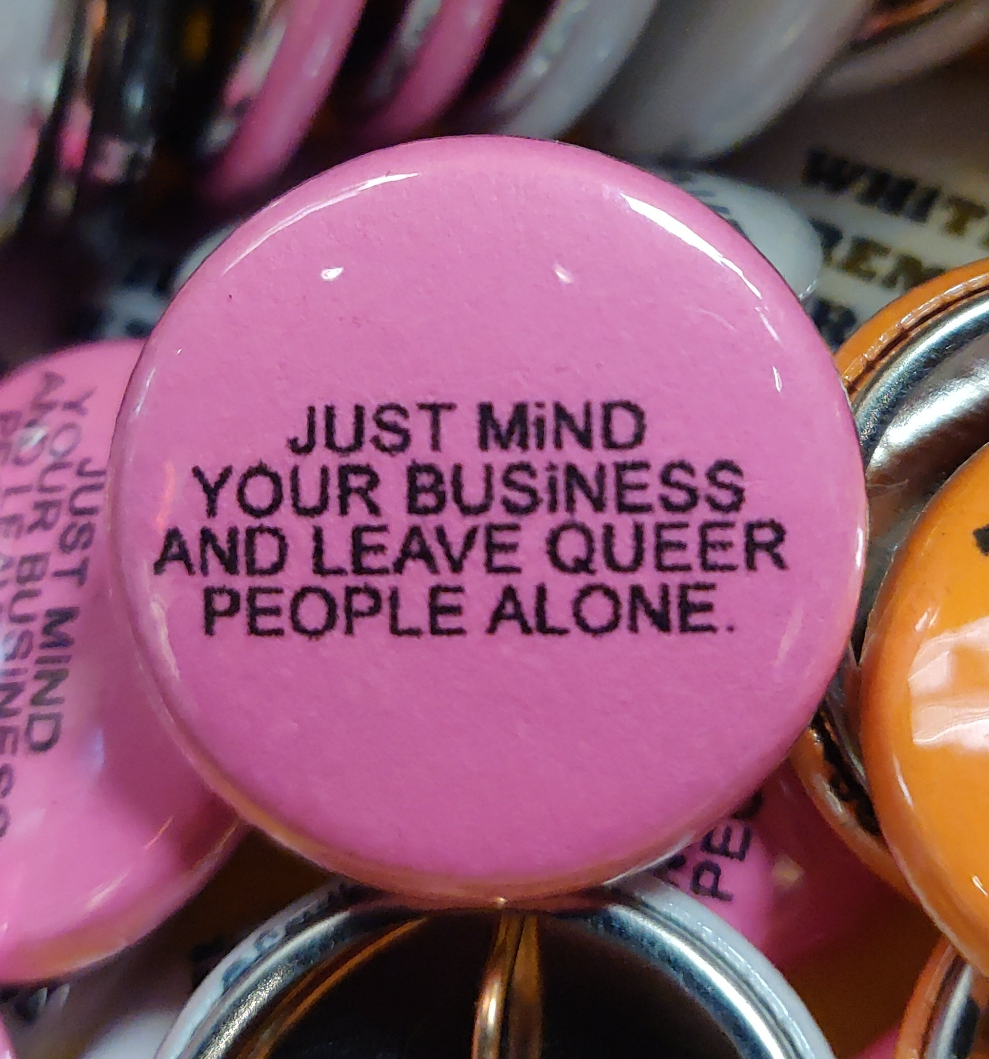 Just mind your business and leave Queer people alone PiN