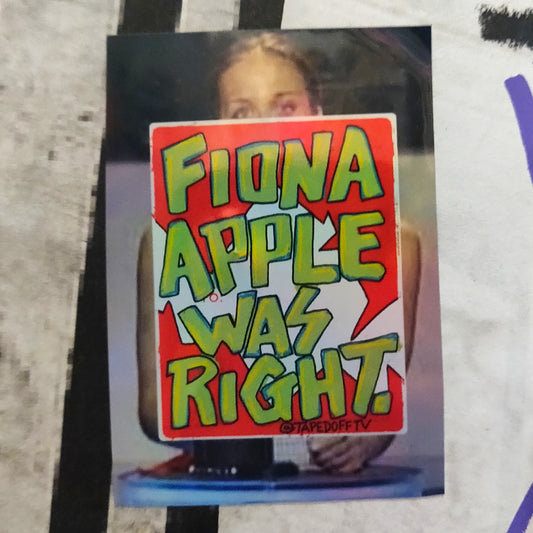 Fiona Apple Was Right Holographic STICKER