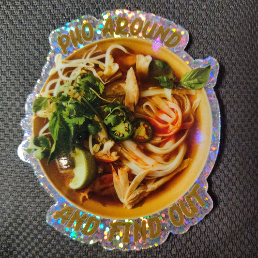 Pho Around and Find Out STICKER