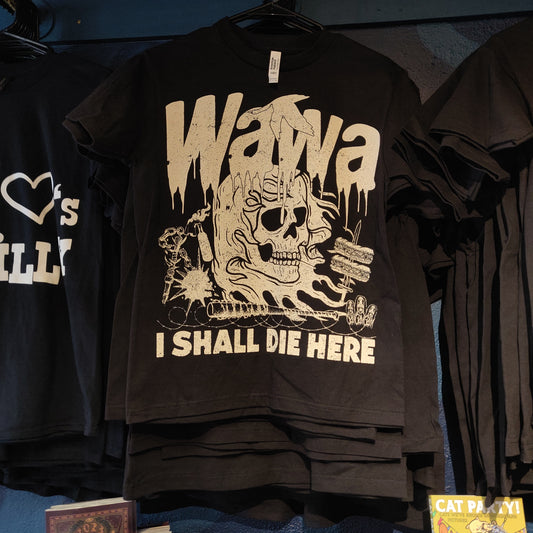 W A W A I Shall Die Here T-SHiRT