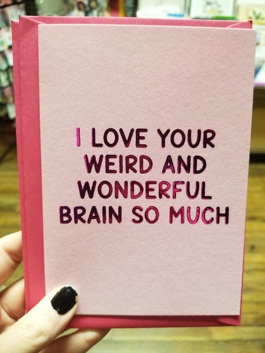 I Love Your Weird and Wonderful Brain So Much GREETING CARD