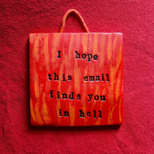 I Hope This Email Finds You In Hell Wall Hanging