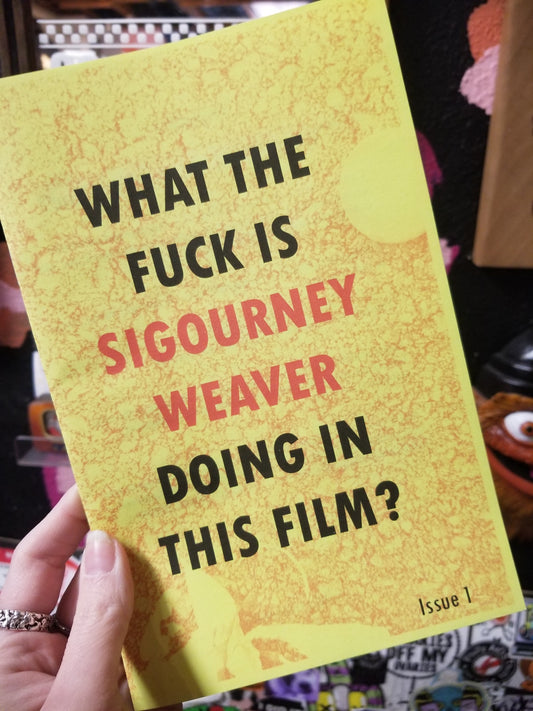 What the F*ck Is Sigourney Weaver Doing In This Film? Issue 1 ZINE