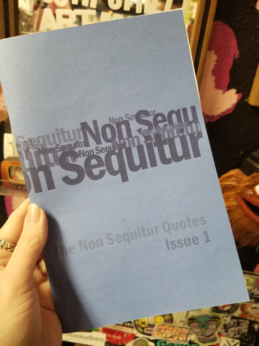 The Non Sequitur Quotes Issue 1 ZINE