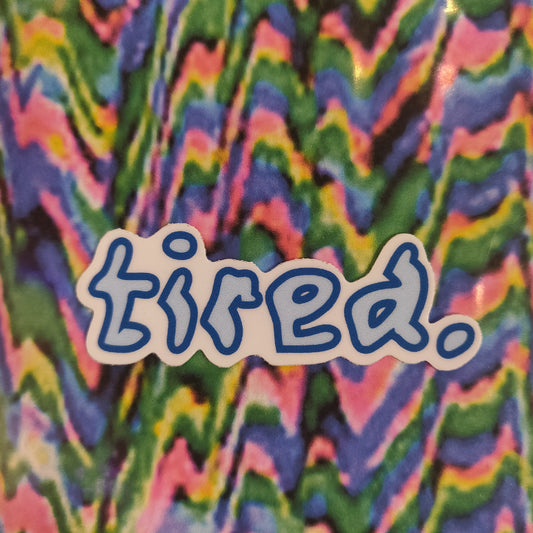 Tired. STICKER