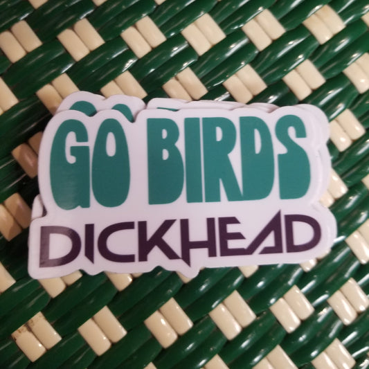 Go Birds Dickhead STICKER