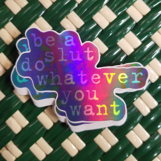 Be A Slut Do Whatever You Want STiCKER