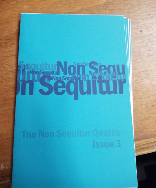 The Non Sequitur Quotes Issue 3 ZINE