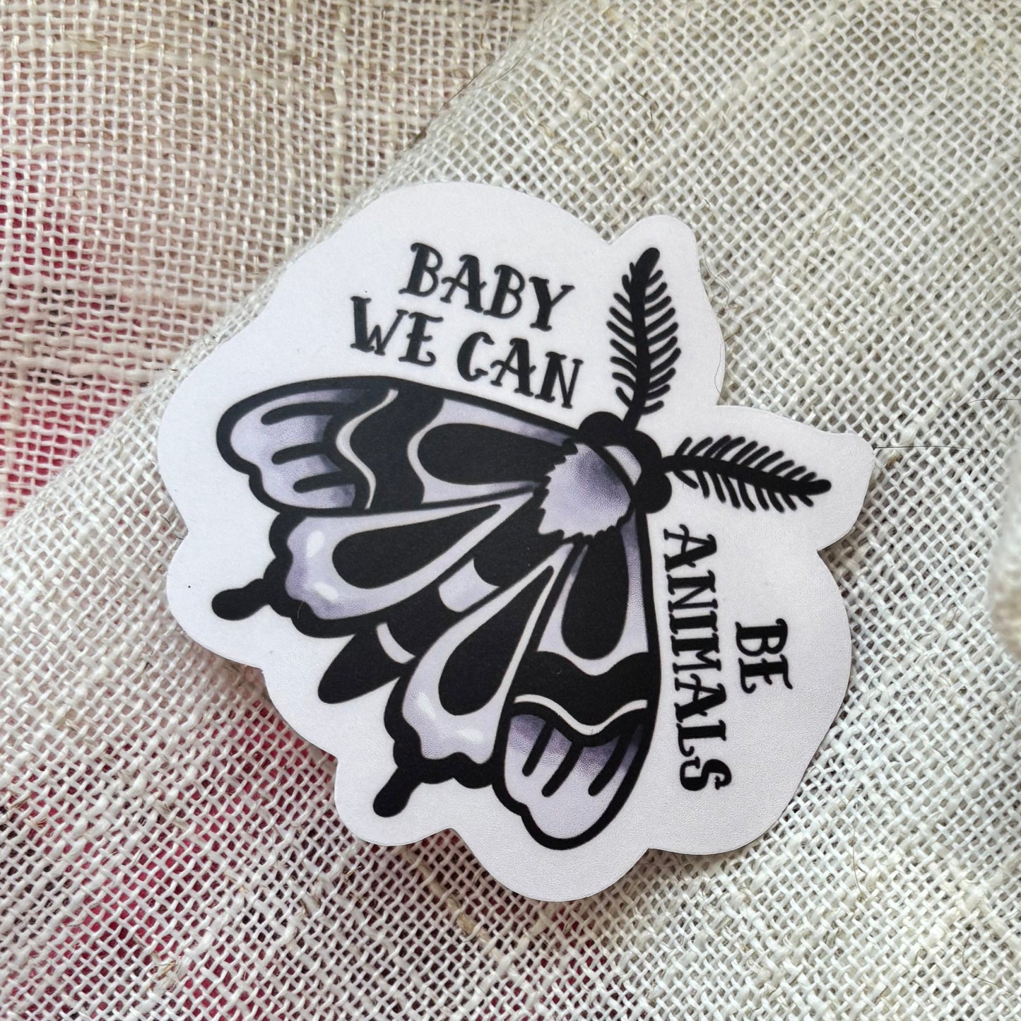 Baby We Can Be Animals STICKER
