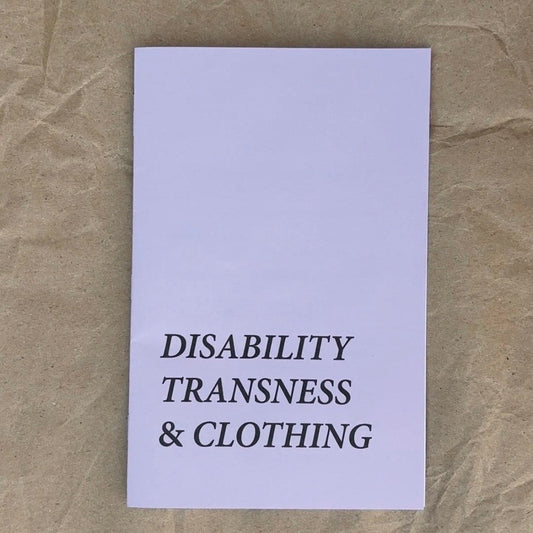 Disability Transness & Clothing ZiNE