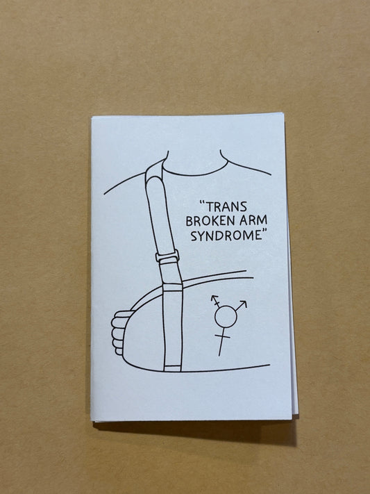 Trans Broken Arm Syndrome MiNi ZiNE