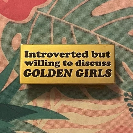 Introverted But Willing to Discuss Golden Girls ENAMEL PIN