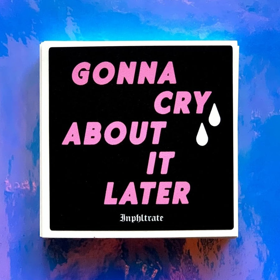 Gonna Cry About It Later STiCKER by Inphltrate