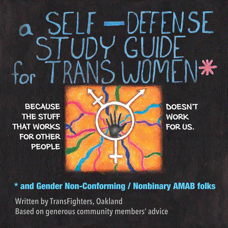 A Self Defense Study Guide for Trans Women and Gender Non-Conforming / Nonbinary AMAB Folks ZiNE