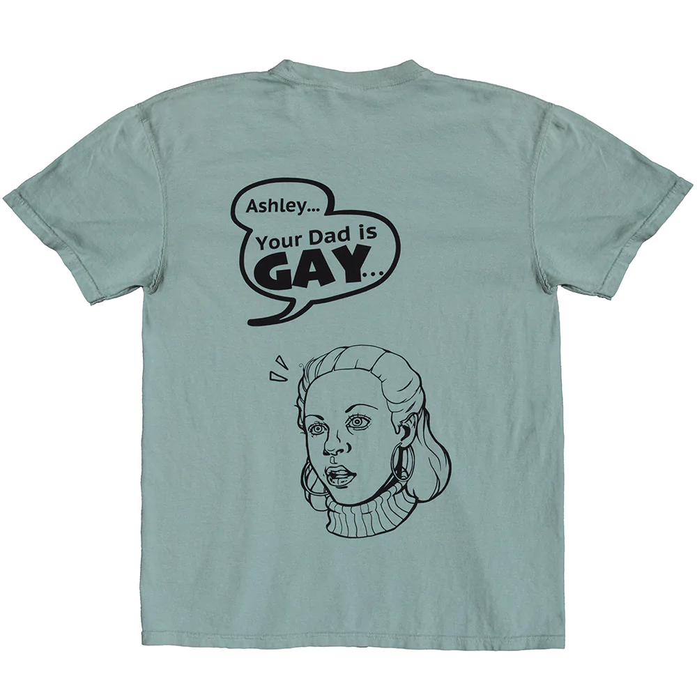 Ashley You're Dad Is Gay Degrassi Inspired T SHIRT