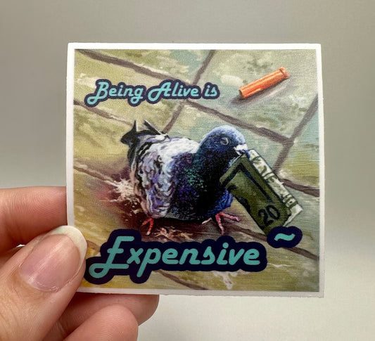 Being Alive Is Expensive STICKER