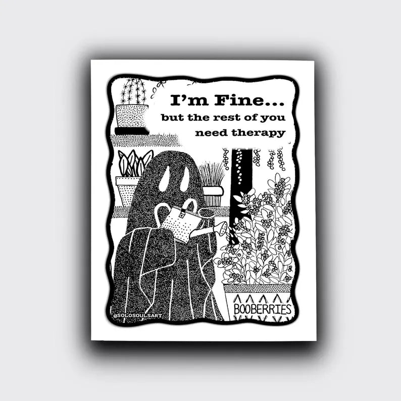 I’m Fine… but the rest of you need therapy Ghost PRiNT by Solo Souls