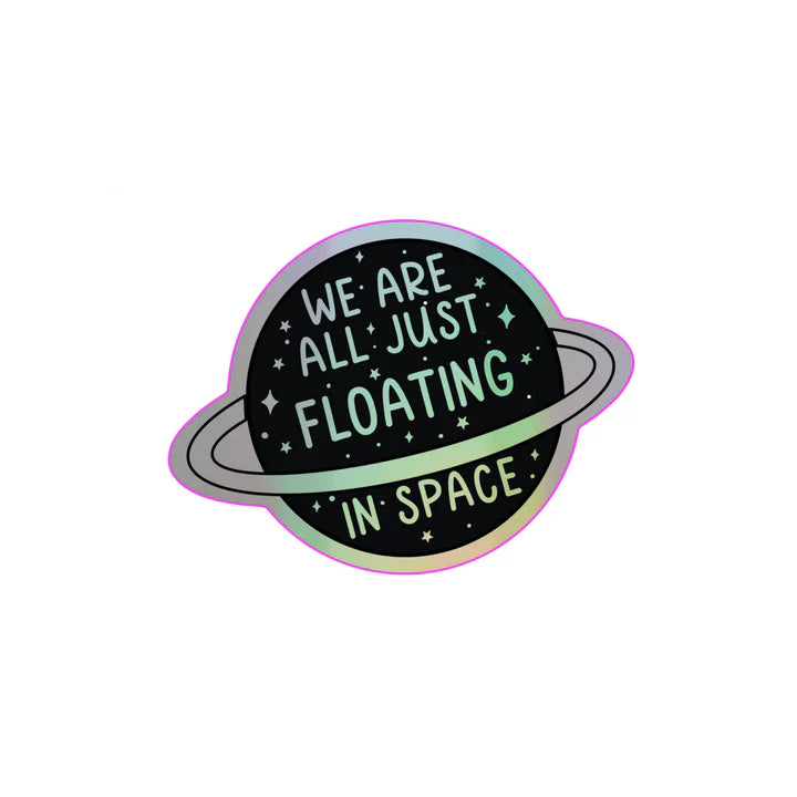 We Are All Just Floating in Space Holographic STICKER